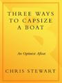 Chris Stewart — Three Ways to Capsize a Boat An Optimist Afloat