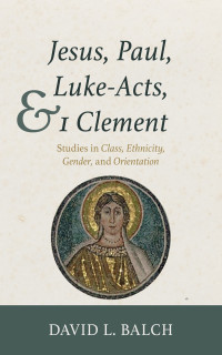 David L. Balch; — Jesus, Paul, Luke-Acts, and 1 Clement