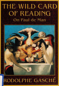 Gasché, Rodolphe — The wild card of reading : on Paul de Man