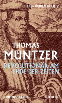 Goertz, Hans-Jürgen — Thomas Müntzer: Revolutionär am Ende der Zeiten