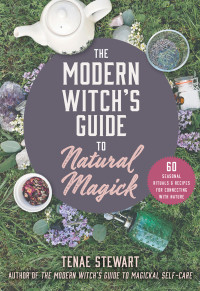 Tenae Stewart — The Modern Witch's Guide to Natural Magick