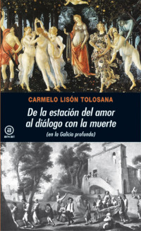 Lisón Tolosana, Carmelo — De la estación del amor al diálogo con la muerte: (en la Galicia profunda) antropología de Galicia VII