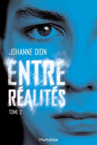Johanne Dion [Dion, Johanne] — Entre réalités - Tome 2