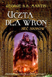 George R. R. Martin — Pieśń Ognia I Lodu 4. Uczta Dla Wron 2. Sieć Spisków