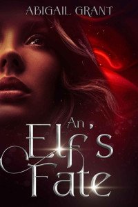 Abigail Grant — An Elf's Fate: An Epic Fantasy Romance (An Elf's Fate Series Book 1)