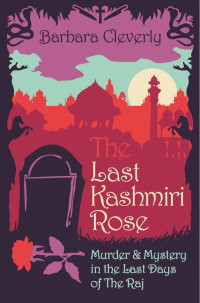 Barbara Cleverly — The Last Kashmiri Rose