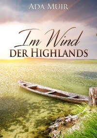 Ada Muir [Muir, Ada] — Im Wind der Highlands (German Edition)