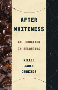 Willie James Jennings; — After Whiteness