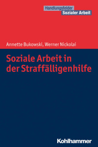 Annette Bukowski & Werner Nickolai — Soziale Arbeit in der Straffälligenhilfe