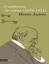 Henry James — Cuadernos De Notas (1878-1911)