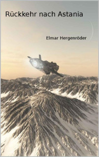 Elmar Hergenröder [Hergenröder, Elmar] — Rückkehr nach Astania (Teil 9 der Reihe um Antario 4) (German Edition)