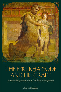 Unknown — Gonzalez, Jose, The Epic Rhapsode and His Craft: Homeric Performance in a Diachronic Perspective.