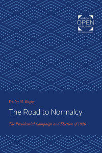 Wesley M. Bagby — The Road to Normalcy: The Presidential Campaign and Election of 1920