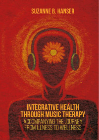 Hanser, Suzanne B.; — Integrative Health through Music Therapy