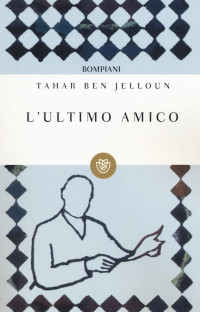 Tahar Ben Jelloun — L'Ultimo Amico (Italian Edition)