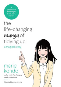 Marie Kondo — The Life-Changing Manga of Tidying Up : A Magical Story