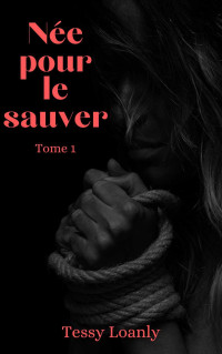 Tessy Loanly — Née pour le sauver T1