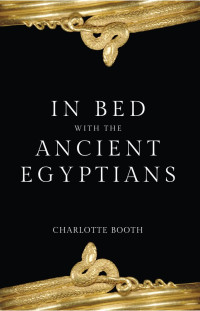 Charlotte Booth — In Bed with the Ancient Egyptians