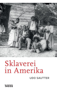 Udo Sautter; — Sklaverei in Amerika