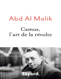 Malik, Abd al [Malik, Abd al] — Camus, l’art de la révolte