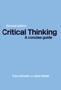 Tracy Bowell & Gary Kemp — Critical Thinking: A Concise Guide, 2nd Edition