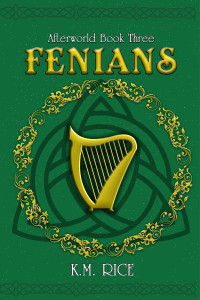 K. M. Rice — Fenians: Afterworld Book Three