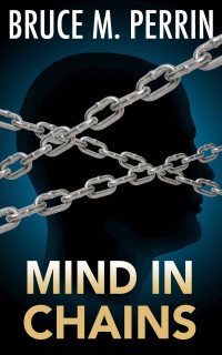 Bruce M Perrin [Perrin, Bruce M] — Mind in Chains