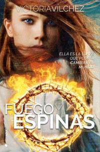 Victoria Vílchez — Fuego y espinas (Spanish Edition)