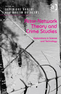 Robert, Dominique, Professor; Dufresne, Martin, Professor; & Martin Dufresne — Actor-Network Theory and Crime Studies