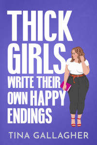 Tina Gallagher — Thick Girls Write Their Own Happy Endings: A Grumpy Hero, Curvy Heroine Romance (Peaches & Pole Series Book 2)