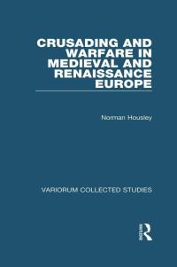 Norman Housley — Crusading and Warface in Medieval and Renaissance Europe