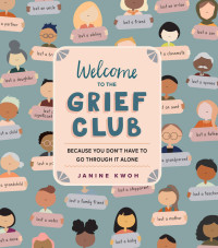 Janine Kwoh — Welcome to the Grief Club: Because You Don't Have to Go Through It Alone
