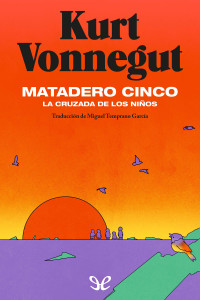 Kurt Vonnegut — Matadero cinco (trad. Miguel Temprano García)