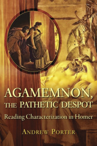 Unknown — Porter, Andrew. 2019. Agamemnon, the Pathetic Despot: Reading Characterization in Homer