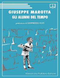 Giuseppe Marotta — Gli alunni del tempo (Italian Edition)