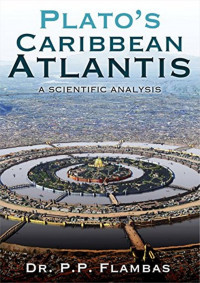 Flambas, Dr. P. P. — Plato’s Caribbean Atlantis: A Scientific Analysis