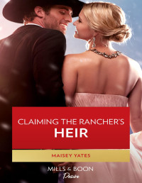 Maisey Yates — Claiming The Rancher's Heir