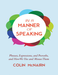 McNairn, Colin — In a Manner of Speaking: Phrases, Expressions, and Proverbs and How We Use and Misuse Them