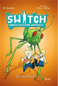 Sparkes, Alisson — Switch, tome 3/ Danger Mutation Immédiate