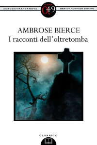 Bierce, Ambrose — I racconti dell’oltretomba (eNewton Zeroquarantanove) (Italian Edition)