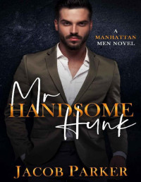 Jacob Parker — Mr. Handsome Hunk: A Manhattan Men Novel