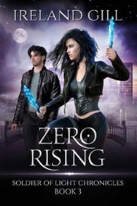 Ireland Gill — Zero Rising: Soldier of Light Chronicles Book 3
