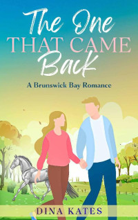 Dina Kates — The One That Came Back: A Brunswick Bay Contemporary Second Chance Romance (Brunswick Bay Second Chance Romance Book 2)