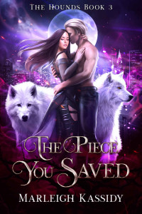 Marleigh Kassidy — The Piece You Saved: A Paranormal Reverse Harem Romance (The Hounds Book 3)