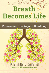 Rishi Eric Infanti — Breath Becomes Life: Pranayama - The Yoga of Breathing