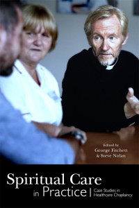 George Fitchett, Steve Nolan — Spiritual Care in Practice: Case Studies in Healthcare Chaplaincy