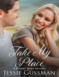 Jessie Gussman — Take My Place (Baxter Boys Book 0.5) A Baxter Boys Novella