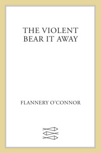 Flannery O'Connor — The Violent Bear It Away