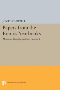 Joseph Campbell — Papers from the Eranos Yearbooks, Eranos 5: Man and Transformation