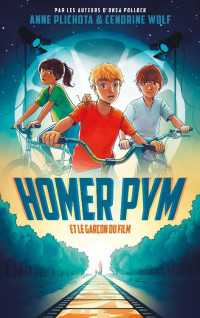 Anne Plichota & Cendrine Wolf — Homer Pym et le garçon du film
